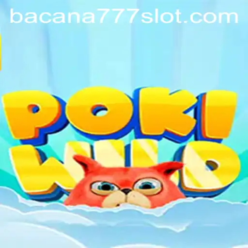 Discover the Exciting World of PokiWild: A Journey into BACANA777
