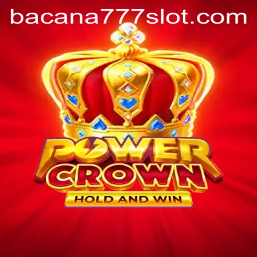 PowerCrown: An Immersive Gaming Experience with BACANA777